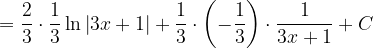 \dpi{120} =\frac{2}{3}\cdot \frac{1}{3}\ln \left | 3x+1 \right |+\frac{1}{3}\cdot \left ( -\frac{1}{3} \right )\cdot \frac{1}{ 3x+1 }+C